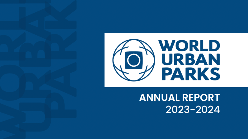 World Urban Parks Annual Report 2023-2024