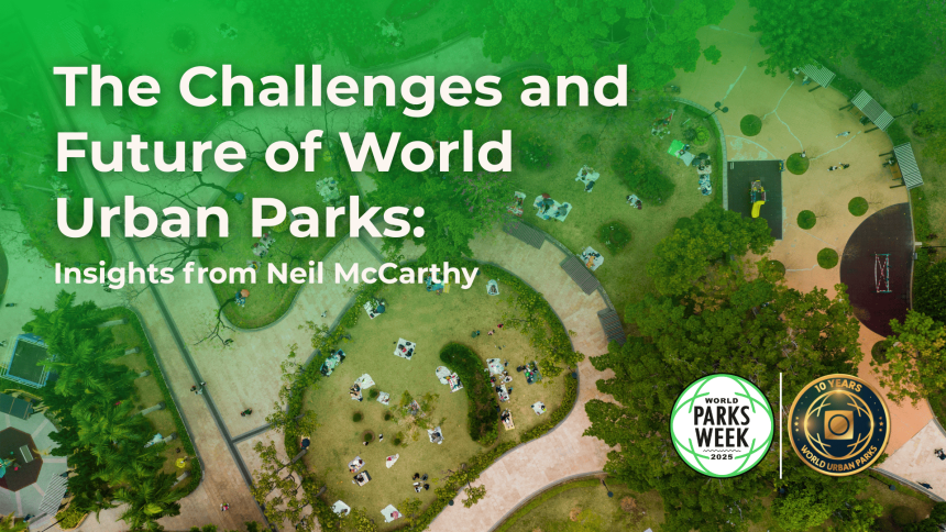 The Challenges and Future of World Urban Parks: Insights from Neil McCarthy