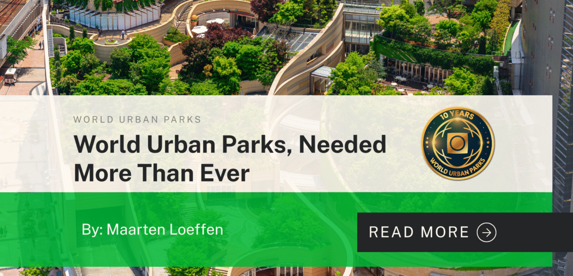 World Urban Parks, Needed More Than Ever World Urban Parks, Needed More Than Ever