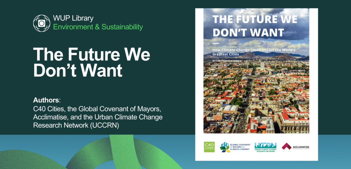 The Future We Don’t Want: How Climate Change Could Impact Our Cities The Future We Don’t Want: How Climate Change Could Impact Our Cities