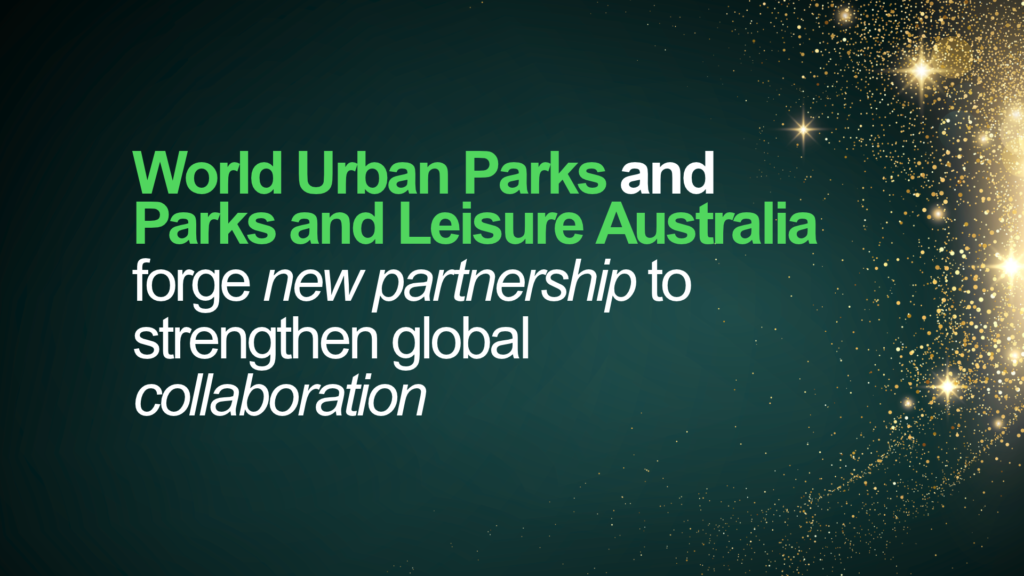 World Urban Parks and Parks and Leisure Australia forge new partnership to strengthen global collaboration